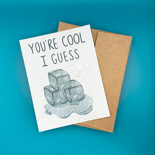 "You're Cool I Guess" Card